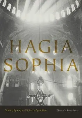 Hagia Sophia: Vydání knihy: Hagia Sofia: Zvuk, prostor a duch v Byzanci - Hagia Sophia: Sound, Space, and Spirit in Byzantium