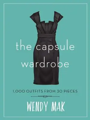 Kapslový šatník: Košilka: 1000 outfitů z 30 kousků - The Capsule Wardrobe: 1,000 Outfits from 30 Pieces