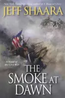 Dým za úsvitu: román z občanské války - The Smoke at Dawn: A Novel of the Civil War