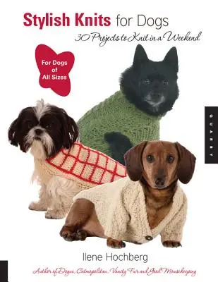Stylové pleteniny pro psy: 30 projektů, které upletete za víkend - Stylish Knits for Dogs: 30 Projects to Knit in a Weekend