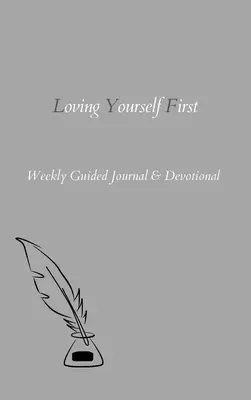 Milovat se na prvním místě: Týdenní deník s průvodcem a pobožnost - Loving Yourself First: Weekly Guided Journal & Devotional