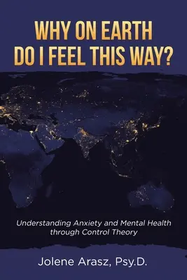 Proč se proboha takhle cítím?: Pochopení úzkosti a duševního zdraví prostřednictvím teorie kontroly - Why On Earth Do I Feel This Way?: Understanding Anxiety and Mental Health through Control Theory