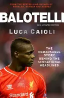 Balotelli: Pozoruhodný příběh, který se skrývá za senzačními novinovými titulky - Balotelli: The Remarkable Story Behind the Sensational Headlines