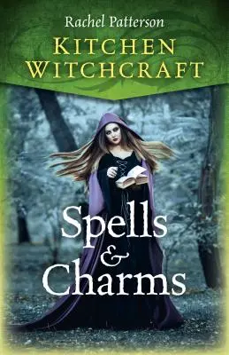 Kuchyňské čarodějnictví: Kouzla a čáry: čarodějnická příručka - Kitchen Witchcraft: Spells & Charms