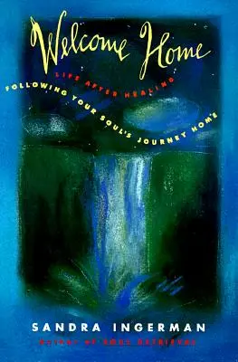 Vítejte doma: Vítejte ve světě: Cesty vaší duše domů - Welcome Home: Following Your Soul's Journey Home