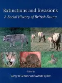 Extinctions and Invasions (Vymírání a invaze): Sociální dějiny britské fauny - Extinctions and Invasions: A Social History of British Fauna