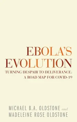 Evoluce eboly: Obrácení zoufalství k vysvobození: Plán cesty pro Covid-19 - Ebola's Evolution: Turning Despair to Deliverance: a Road Map for Covid-19