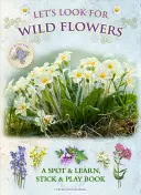 Hledejme divoké květiny: Poznej a nauč se, drž a hraj si - Let's Look for Wild Flowers: A Spot & Learn, Stick & Play Book