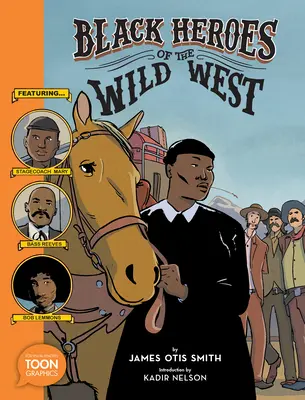 Černí hrdinové Divokého západu: Dostavník Mary, Bass Reeves a Bob Lemmons: A Toon Graphic: A Toon Graphic - Black Heroes of the Wild West: Featuring Stagecoach Mary, Bass Reeves, and Bob Lemmons: A Toon Graphic