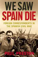 Viděli jsme Španělsko umírat - Zahraniční korespondenti ve španělské občanské válce - We Saw Spain Die - Foreign Correspondents in the Spanish Civil War