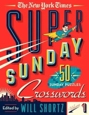 The New York Times Super Sunday Crosswords Volume 1: 50 Sunday Huzzles (Nedělní křížovky) - The New York Times Super Sunday Crosswords Volume 1: 50 Sunday Puzzles