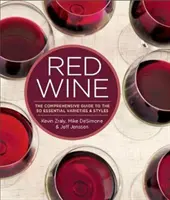 Červené víno: Komplexní průvodce 50 základními odrůdami a styly. - Red Wine: The Comprehensive Guide to the 50 Essential Varieties & Styles