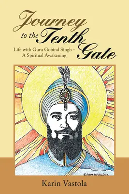 Cesta k desáté bráně: Život s guru Gobindem Singhem - duchovní probuzení. - Journey to the Tenth Gate: Life with Guru Gobind Singh - A Spiritual Awakening