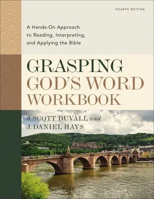 Uchopení Božího slova - pracovní sešit, čtvrté vydání: Vydání: 4. díl, praktický přístup ke čtení, výkladu a aplikaci Bible - Grasping God's Word Workbook, Fourth Edition: A Hands-On Approach to Reading, Interpreting, and Applying the Bible