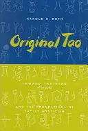 Původní tao: Vnitřní výcvik (Nei-jé) a základy taoistické mystiky - Original Tao: Inward Training (Nei-Yeh) and the Foundations of Taoist Mysticism