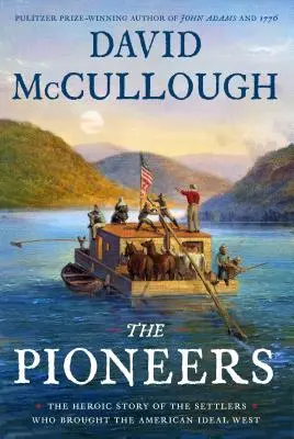 Průkopníci: Hrdinský příběh osadníků, kteří přinesli americký ideál na Západ. - The Pioneers: The Heroic Story of the Settlers Who Brought the American Ideal West