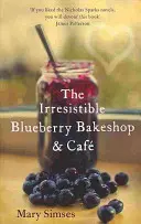 Neodolatelná borůvková pekárna a kavárna: Hřejivé, romantické letní čtení - Irresistible Blueberry Bakeshop and Cafe: A heartwarming, romantic summer read