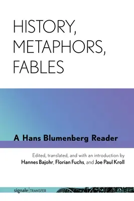 Historie, metafory, báje: A Hans Blumenberg Reader (Čítanka Hanse Blumenberga) - History, Metaphors, Fables: A Hans Blumenberg Reader