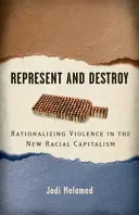 Reprezentovat a zničit: Racionalizace násilí v novém rasovém kapitalismu - Represent and Destroy: Rationalizing Violence in the New Racial Capitalism