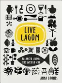 Live Lagom: Vyvážený život po švédsku - Live Lagom: Balanced Living, The Swedish Way
