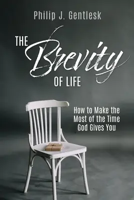 Krátkost života: Jak co nejlépe využít čas, který vám Bůh dává? - The Brevity of Life: How to Make the Most of the Time God Gives You