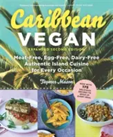 Karibská veganka: Bez masa, vajec a mléka Autentická ostrovní kuchyně pro každou příležitost. - Caribbean Vegan: Meat-Free, Egg-Free, Dairy-Free Authentic Island Cuisine for Every Occasion