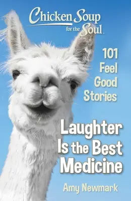Slepičí polévka pro duši: Smích je nejlepší lék: Vychytávky pro dobrou náladu: 101 příběhů pro dobrou náladu - Chicken Soup for the Soul: Laughter Is the Best Medicine: 101 Feel Good Stories