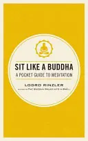 Sedni si jako Buddha: Kapesní průvodce meditací - Sit Like a Buddha: A Pocket Guide to Meditation