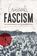 Grassroots Fascism: Válečná zkušenost japonského lidu - Grassroots Fascism: The War Experience of the Japanese People