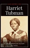 Harriet Tubmanová: Život v amerických dějinách - Harriet Tubman: A Life in American History