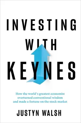 Investování s Keynesem: Jak největší světový ekonom převrátil tradiční moudrost a vydělal jmění na burze - Investing with Keynes: How the World's Greatest Economist Overturned Conventional Wisdom and Made a Fortune on the Stock Market