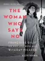 Žena, která říká ne: Franoise Gilot o svém životě s Picassem a bez něj - The Woman Who Says No: Franoise Gilot on Her Life with and Without Picasso