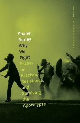 Proč bojujeme: Proč žít život: eseje o fašismu, odporu a přežití apokalypsy? - Why We Fight: Essays on Fascism, Resistance, and Surviving the Apocalypse