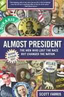 Téměř prezident: Muži, kteří prohráli závod, ale změnili národ - Almost President: The Men Who Lost the Race But Changed the Nation