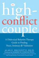 Vysoce konfliktní pár: Dialektická behaviorální terapie: Průvodce nalezením klidu, intimity a potvrzení hodnoty. - The High-Conflict Couple: A Dialectical Behavior Therapy Guide to Finding Peace, Intimacy, and Validation