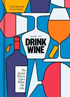 Jak pít víno: Nejjednodušší způsob, jak se naučit, co vám chutná. - How to Drink Wine: The Easiest Way to Learn What You Like