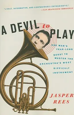 Ďábel na hraní: Rok trvající cesta jednoho muže za zvládnutím nejobtížnějšího nástroje v orchestru - A Devil to Play: One Man's Year-Long Quest to Master the Orchestra's Most Difficult Instrument