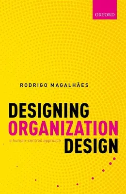 Designing Organization Design: Přístup zaměřený na člověka - Designing Organization Design: A Human-Centred Approach