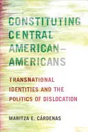 Konstituování Středoameričanů: Transnacionální identity a politika dislokace - Constituting Central American-Americans: Transnational Identities and the Politics of Dislocation