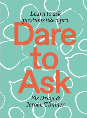 Odvažte se zeptat: Naučte se klást otázky jako profesionál - Dare to Ask: Learn to Ask Questions Like a Pro