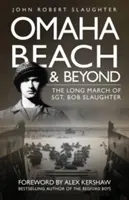 Pláž Omaha a další místa: Dlouhý pochod seržanta Boba Slaughtera - Omaha Beach and Beyond: The Long March of Sergeant Bob Slaughter