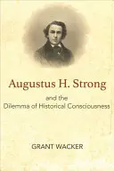 Augustus H. Strong a dilema historického vědomí - Augustus H. Strong and the Dilemma of Historical Consciousness