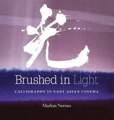 Štětcem ve světle: Kaligrafie ve východoasijské kinematografii - Brushed in Light: Calligraphy in East Asian Cinema