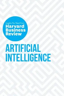Umělá inteligence: (HBR) (HBR: The Insights You Need from Harvard Business Review) - Artificial Intelligence: The Insights You Need from Harvard Business Review