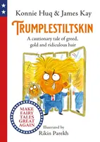Trumplestiltskin - varovný příběh o chamtivosti, zlatě a směšných vlasech - Trumplestiltskin - A cautionary tale of greed, gold and ridiculous hair