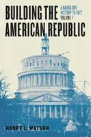 Budování americké republiky, 1. díl: Dějiny vyprávění do roku 1877 - Building the American Republic, Volume 1: A Narrative History to 1877