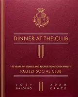 Večeře v klubu: 100 let příběhů a receptů ze společenského klubu Palizzi v jižní Filadelfii - Dinner at the Club: 100 Years of Stories and Recipes from South Philly's Palizzi Social Club