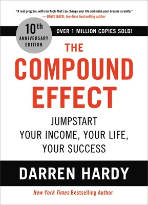 Složený efekt: Kompozitní efekt: Nastartujte svůj příjem, svůj život a svůj úspěch. - The Compound Effect: Jumpstart Your Income, Your Life, Your Success