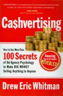 Ca$hvertising: Jak využít více než 100 tajemství psychologie reklamních agentur a vydělat velké peníze prodejem čehokoli komukoli. - Ca$hvertising: How to Use More Than 100 Secrets of Ad-Agency Psychology to Make Big Money Selling Anything to Anyone