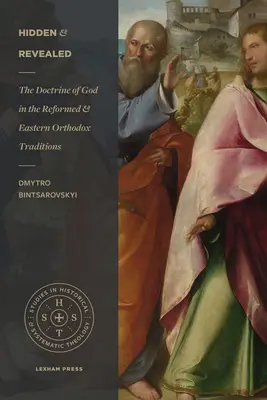 Skryté a odhalené: Učení o Bohu v reformované a východní pravoslavné tradici - Hidden and Revealed: The Doctrine of God in the Reformed and Eastern Orthodox Traditions